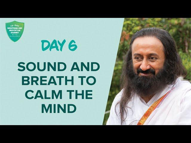 Sound & Breath To Calm The Mind | Day 6 of 10 Days Breath And Meditation Journey With Gurudev