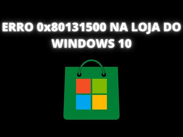 Erro 0x80131500 na Loja do Windows 10 Part. 2