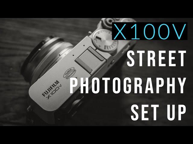 Setting up your Fujifilm X100V for the Streets