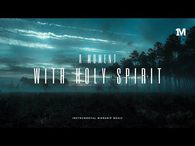 A MOMENT WITH HOLY SPIRIT - Instrumental Soaking Worship Music + 1Moment