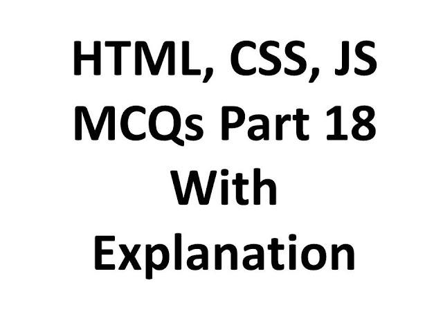 HTML, CSS, JS mcqs questions with answers 18 with explanation, Web development, Job interview QA