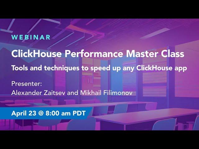 ClickHouse Performance Master Class – Tools and Techniques to Speed up any ClickHouse App | Webinar