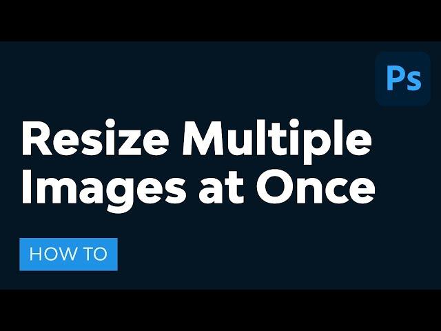 How to Resize Multiple Images at Once in Adobe Photoshop