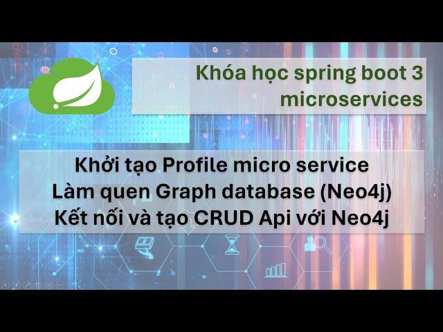 Khóa học Spring boot 3 Microservices: #2 tạo Profile microservice, kết nối với Graph database Neo4j