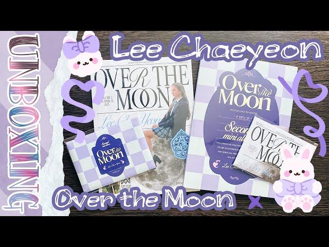 ~ Lee Chaeyeon - Over the Moon | Распаковка ~