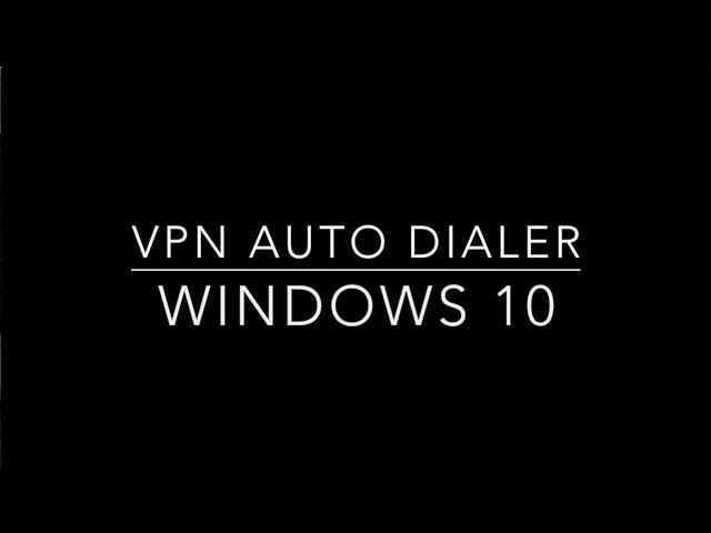 Windows 10 VPN Auto Dialer