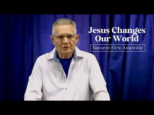 Jesus Changes Our World-Pastor Wayne Ralph