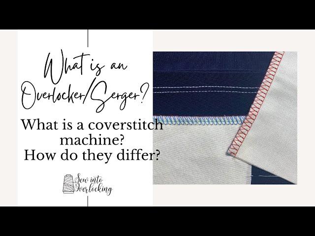 What is an overlocker/serger? What is a coverstitch machine?