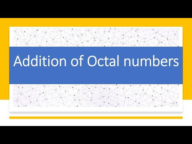 ADDITION OF OCTAL NUMBERS | PROBLEMS ON OCTAL ADDITION | DIGITAL ELECTRONICS | DIGITAL LOGIC DESIGN