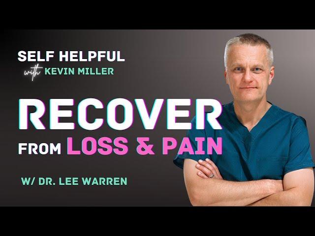 Dr Lee Warren #1 | How To Recover From Loss & Pain That You Will Never Get Over