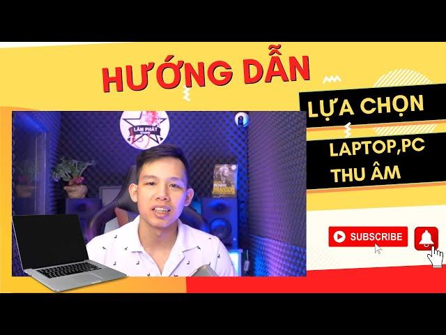 Hướng Dẫn Cách Chọn Laptop cũ thu âm mix nhạc hát livestream  - Lâm Phát Studio