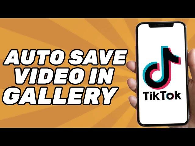 How to Automatically Save Tiktok Video in Gallery (2025)