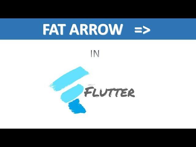 Use of Fat  Arrow in flutter