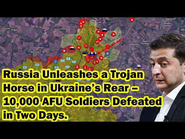 Russia Unleashes a Trojan Horse in Ukraine’s Rear – 10,000 AFU Soldiers Defeated in Two Days.