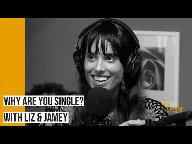 Why Are You Still Single | The Man Enough Podcast