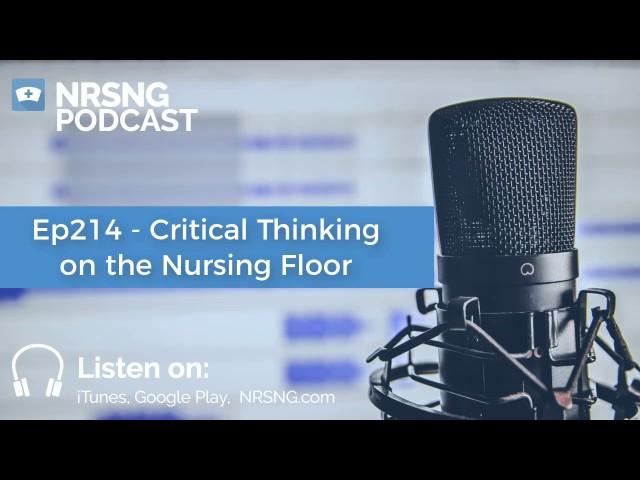 Ep214 - Critical Thinking on the Nursing Floor