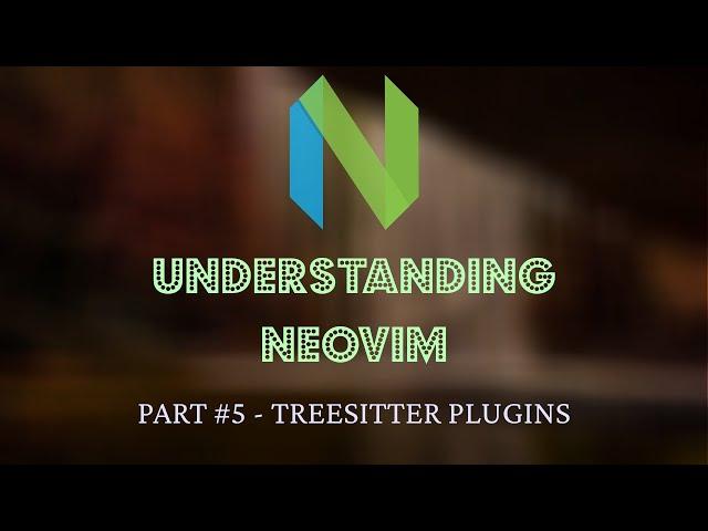 Understanding Neovim #5 - Textobjects, Incremental Selection