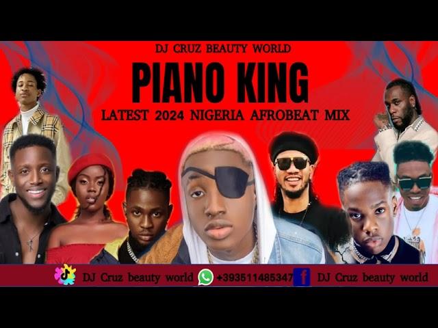 PIANO KING 2024 LATEST NIGERIA AFROBEAT MIX FT BURNA BOY REMA SALLIPOPI DJ CRUZ, DAVIDO , KIZZ DAN
