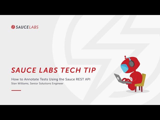 Annotating Tests Using the Sauce Labs REST API - Sauce Tech Tip