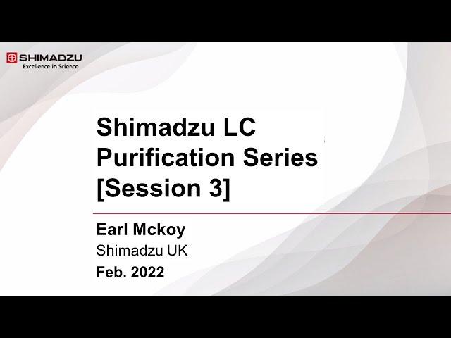 [Webinar] Shimadzu LC Purification Series Session 3 - Semi-Preparative Scale LC Purification-