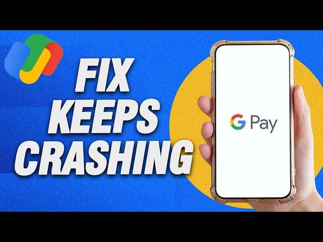 How To Fix Google Pay Keeps Crashing | Final Solution