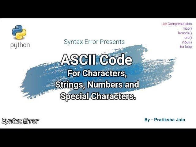 Python ASCII Code | ASCII Of A Character, String, Numbers and Special Characters| List comprehension