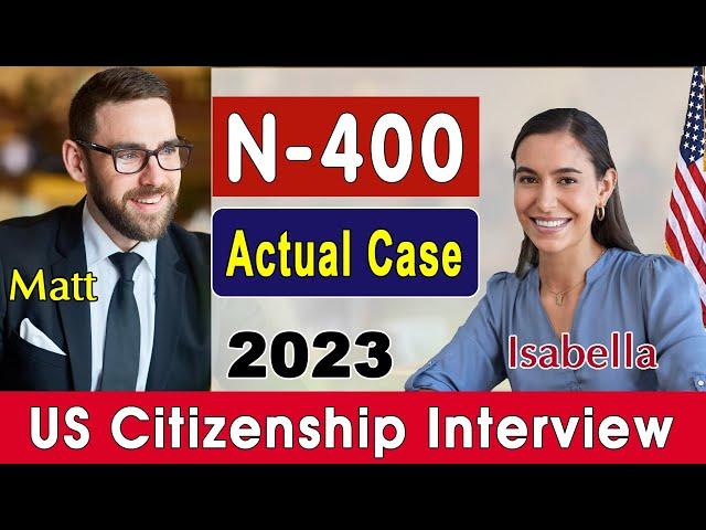 2023 US Citizenship Interview & Test | N-400 Naturalization Interview [Actual Case & Experience]