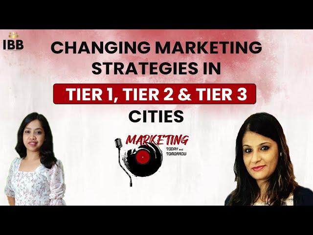 Changing Marketing Strategies In TIER 1, TIER 2 & TIER 3 Cities | Arti Singh | IBB | Devleena |