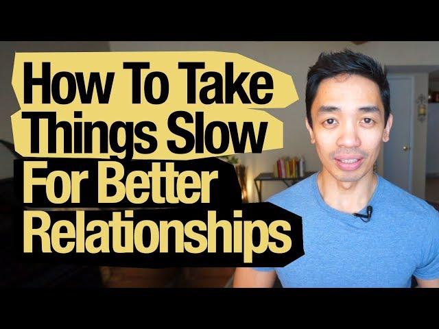 How To Take Things Slow, Best Advice, And Build A Better Relationship