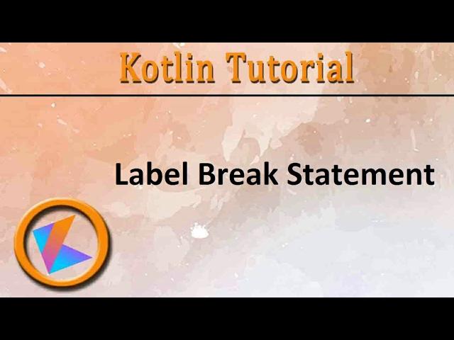 #57 Kotlin Tutorial | Label Break Statement