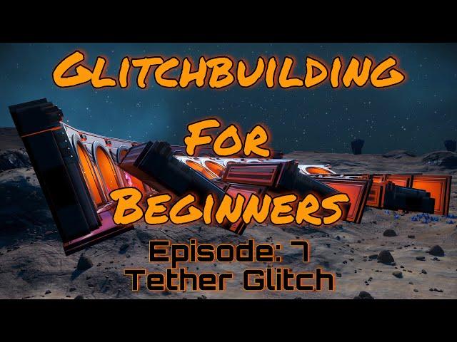 Glitchbuilding for Beginners Episode 7: Tether Glitch
