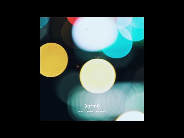 GFM – Kaikki maailman valot (feat. Juhani Tikkanen) – audio