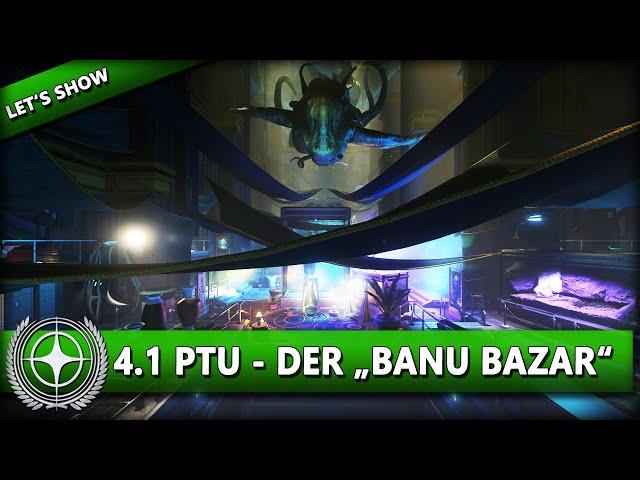 4.1 PTU - DER BANU BAZAR IM DETAIL ⭐ STAR CITIZEN 4.1 [Let's Show] Deutsch/German