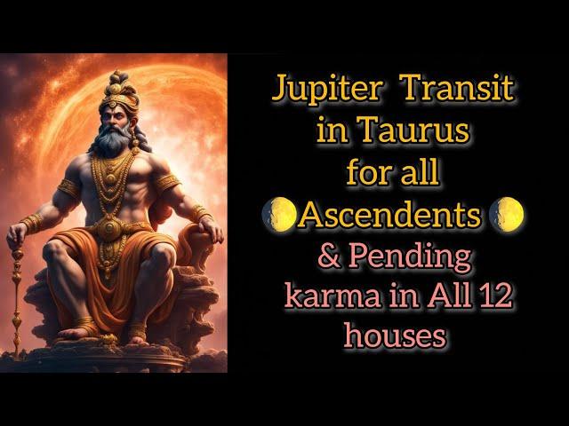 Transit of Jupiter in Taurus and Pending karma for all 12 houses/ Remedies for luck / Conjunctions