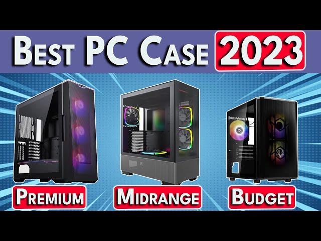 STOP Buying Bad PC Cases! Best PC Case 2023 - ATX / mATX / Mini ITX PC Cases