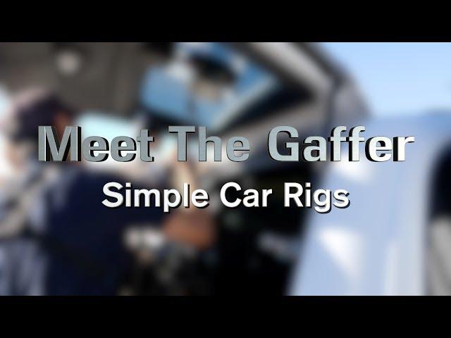 Meet The Gaffer #114: Simple Car Rigs