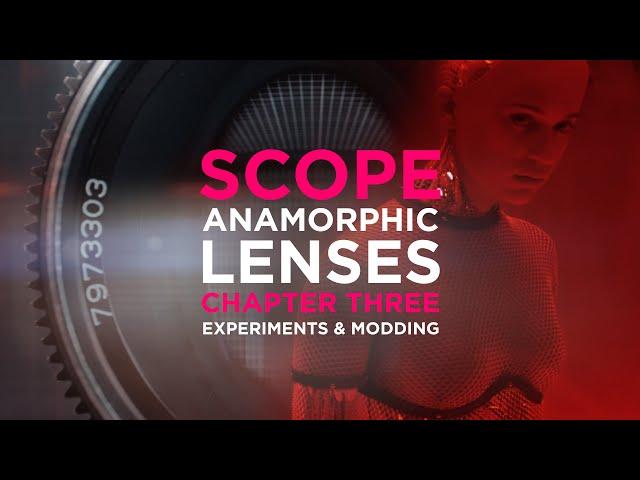 SCOPE Chapter Three – Anamorphic Lenses Experiments & Modding –  Epic Episode #17
