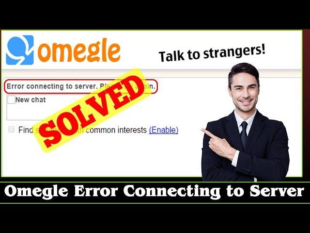[FIXED] Omegle Error Connecting to Server Problem Issue