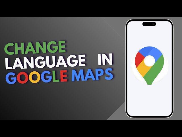 How to Change Language in Google Maps