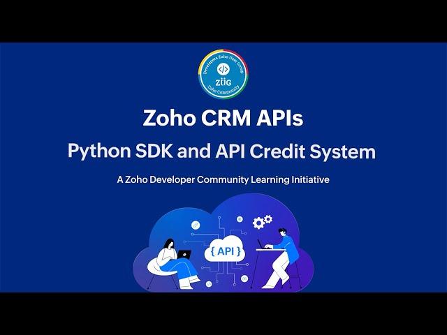 Zoho CRM Developer Series: Zoho CRM APIs - Python SDK and API Credit System - Part 2