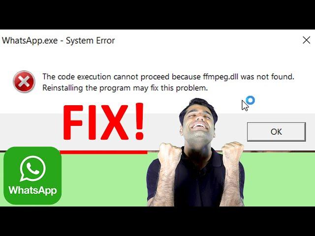 WhatsApp.exe - system error - The code execution cannot proceed because ffmpeg.dll was not found