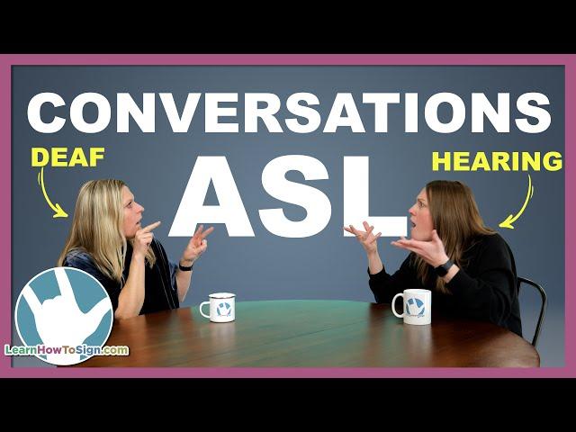 4 Rules for Having an ASL Conversation | Hearing and Deaf