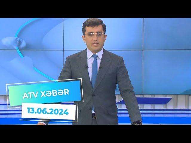 ATV XƏBƏR / 13.06.2024 / 20:30