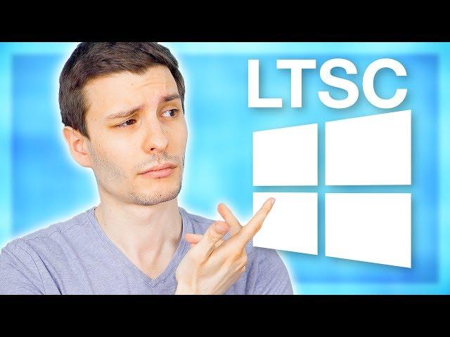 What is Windows 10 LTSC?