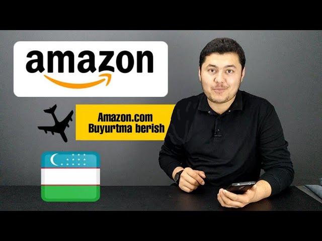 AMAZON.COM - Buyurtma berish, O'zbekistonga olib kelish (1 - VIDEO)