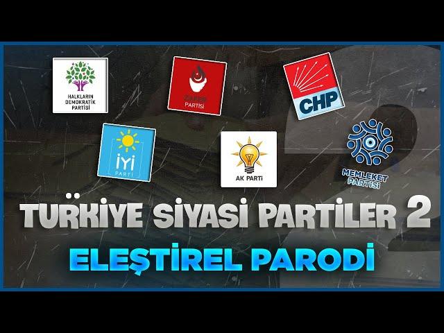 TÜRKİYE SİYASİ PARTİLER - ELEŞTİREL PARODİ 2