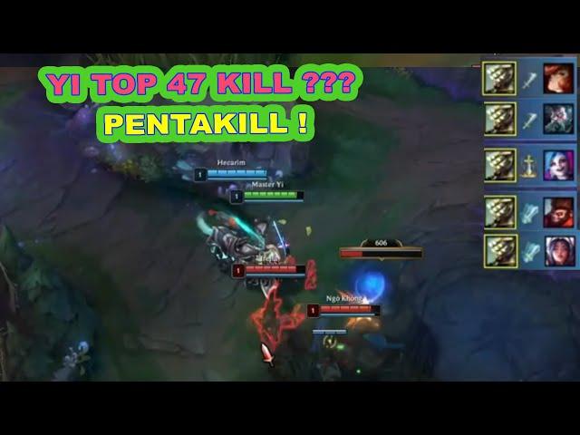 WHAT! Yi Top, 47 Mạng 1 CÂN 5 PENTAKILL . . .!