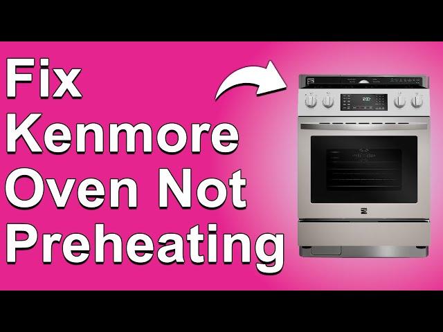 Kenmore Oven Not Preheating (Why Won’t Kenmore Oven Preheat? Apply These Solutions To Fix The Issue)