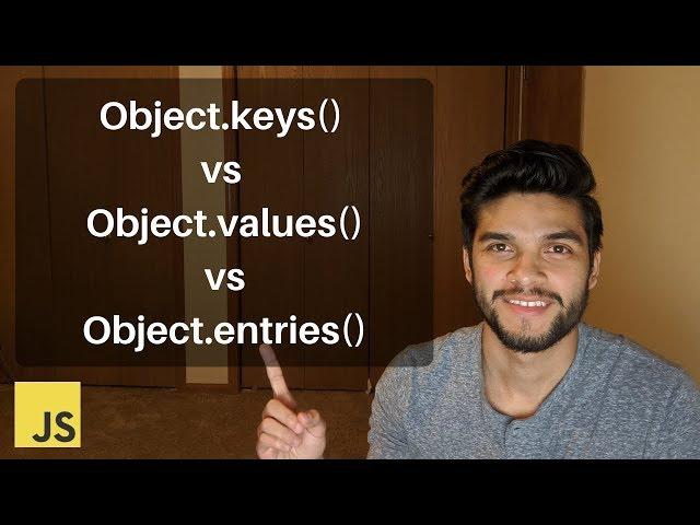 Object.keys vs Object.values vs Object.entries