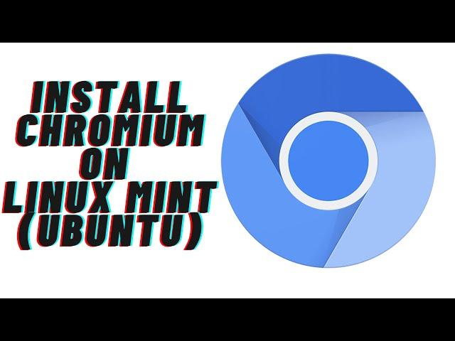 How to install chromium browser on Linux Mint(Ubuntu)